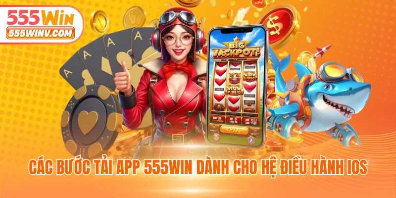 Các bước tải app 555WIN dành cho hệ điều hành iOS