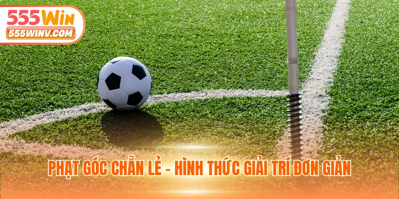 Phạt góc chẵn lẻ - Hình thức giải trí đơn giản